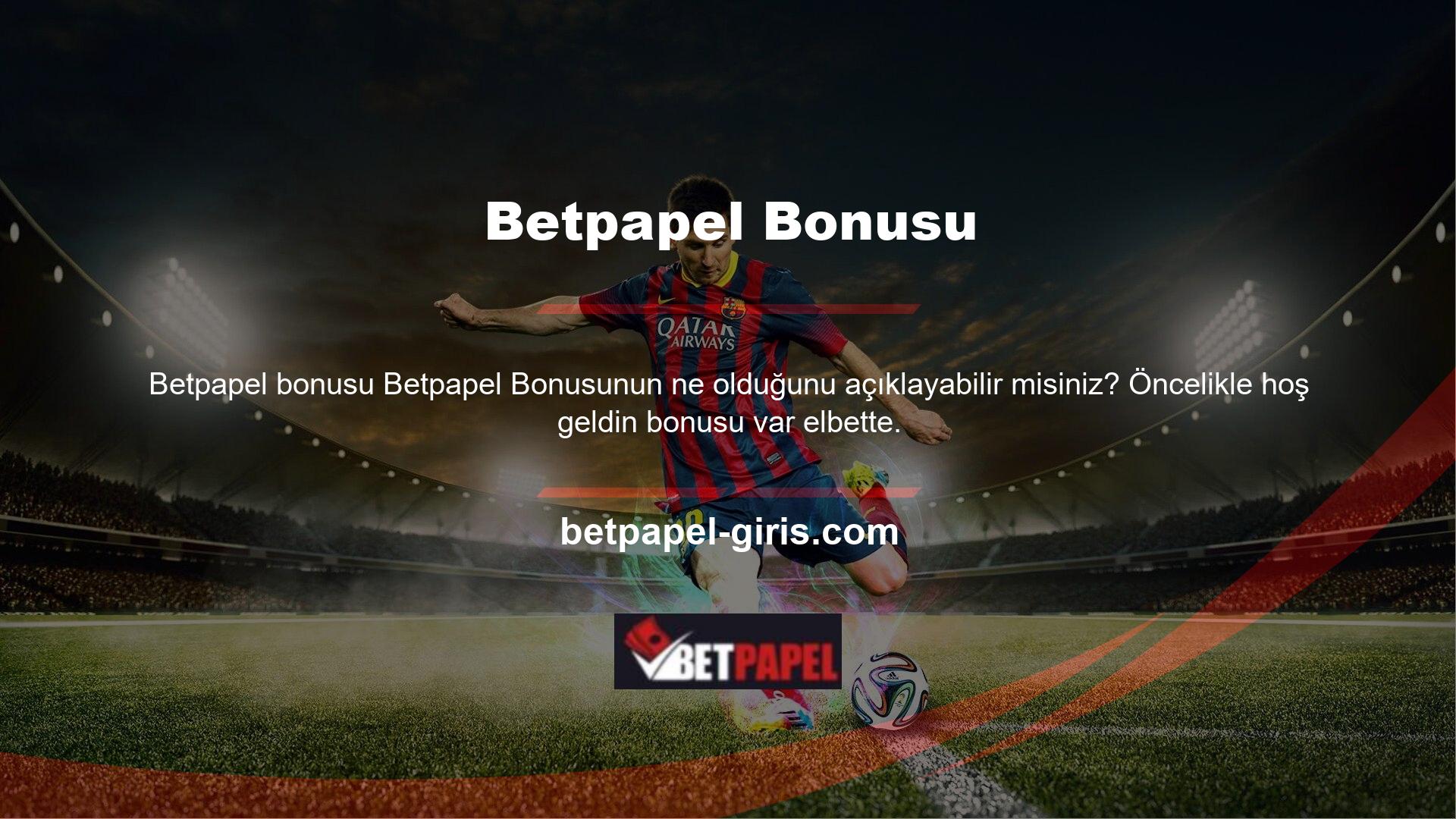 Betpapel sitesindeki hoş geldin bonusu üyelere özeldir ve diğer siteler tarafından talep edilemez