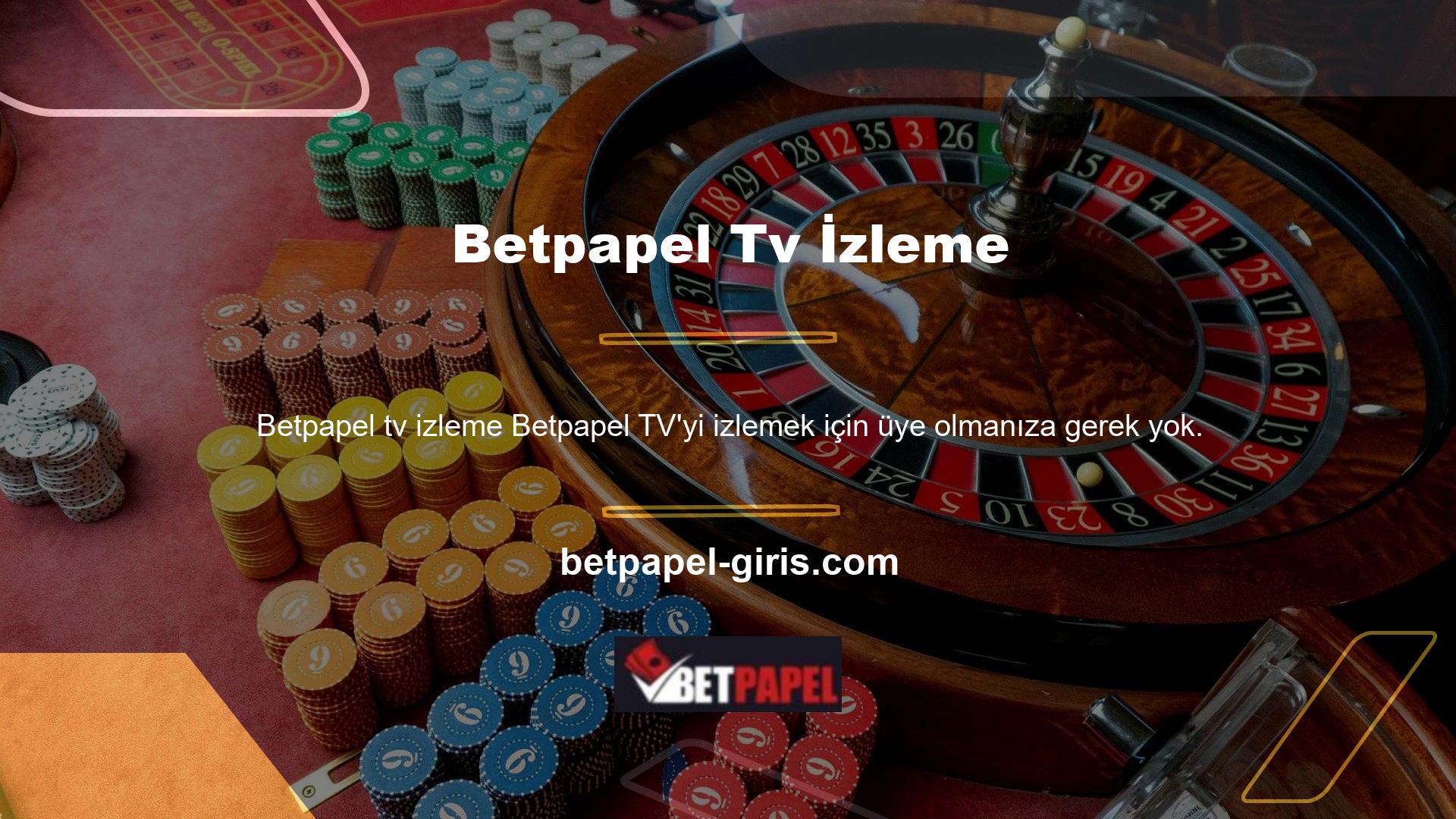 Betpapel TV'yi görmek istiyorsanız, siteye nerede bulacağınızı söylemeniz gerekir